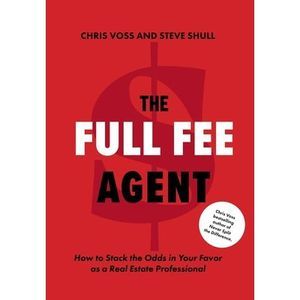 The Full Fee Agent: How to Stack the Odds in Your Favor as a Real Estate Profess